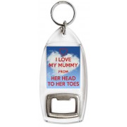 I Love My Mummy From Her Head to Her Toes - Bottle Opener Keyring