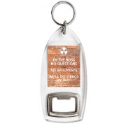 I'm the Boss No Questions No Arguments We'll Do things My Way! - Bottle Opener Keyring