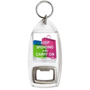 Keep Spending and Carry On Shopping - Bottle Opener Keyring