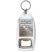 Be who you are and say what you feel, because those who mind don't matter, and those who matter don't mind. - Bottle Opener Keyring