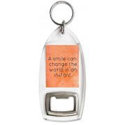 A smile can change the world in an instant. - Bottle Opener Keyring