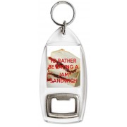 I'd Rather be Eating a Jam Sandwich - Bottle Opener Keyring