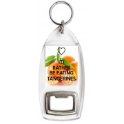 I'd Rather be Eating Tangerines - Bottle Opener Keyring