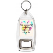 One Kind Word can change someone's entire day - Bottle Opener Keyring