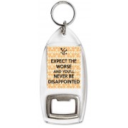 Expect the Worse and You'll Never be Disappointed - Bottle Opener Keyring