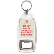 It's Not that I'm Anti-Social I Just Don't Like People - Bottle Opener Keyring