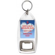 Keep Calm because Our God is an Awesome God - Bottle Opener Keyring