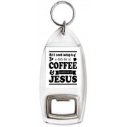 All I need Today is a little bit of Coffee and a Whole Lot of Jesus - Bottle Opener Keyring