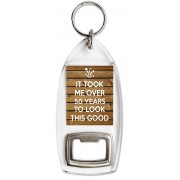 It Took me over 50 Years to Look this Good - Bottle Opener Keyring