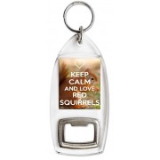 Keep Calm and Love Red Squirrels - Bottle Opener Keyring