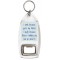 I smile because you're my Father. I laugh because there's nothing you can do about it - Bottle Opener Keyring