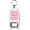 I smile because you're my Mother. I laugh because there's nothing you can do about it - Bottle Opener Keyring