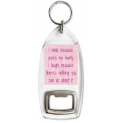 I smile because you're my Aunty. I laugh because there's nothing you can do about it - Bottle Opener Keyring
