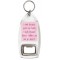 I smile because you're my Aunty. I laugh because there's nothing you can do about it - Bottle Opener Keyring