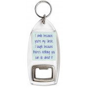 I smile because you're my Uncle. I laugh because there's nothing you can do about it - Bottle Opener Keyring