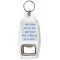 I smile because you're my Uncle. I laugh because there's nothing you can do about it - Bottle Opener Keyring