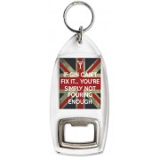If Gin Can't Fix it. You're Simply Not pouring Enough - Bottle Opener Keyring