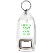 I Really Don't Care Do U? - Bottle Opener Keyring