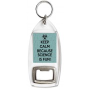 Keep Calm because Science is Fun! - Bottle Opener Keyring