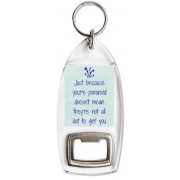Just because you're paranoid doesn't mean they're not all out to get you - Bottle Opener Keyring