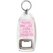 Mums are Like Dads Only Smarter - Bottle Opener Keyring