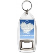 I'm a Single Mum, What's Your Superpower? - Bottle Opener Keyring