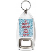 Don't Give Up You Can Do It - Bottle Opener Keyring