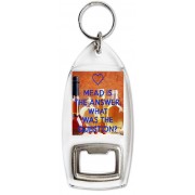 Mead is the Answer. What was the Question? - Bottle Opener Keyring