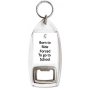 Born to Ride Forced to go to School - Bottle Opener Keyring
