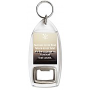 Success is not final, failure is not fatal. It's the courage to continue that counts. - Bottle Opener Keyring