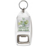 Oh No I Bought Gin instead of Milk Again! - Bottle Opener Keyring