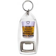 Oh No I Bought Whiskey instead of Milk Again! - Bottle Opener Keyring