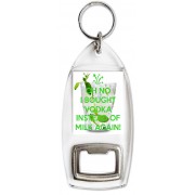 Oh No I Bought Vodka instead of Milk Again! - Bottle Opener Keyring