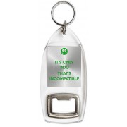 It's only You that's Incompatible - Bottle Opener Keyring