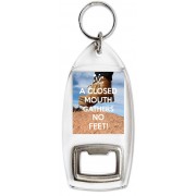 A Closed Mouth Gathers No Feet! - Bottle Opener Keyring