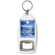 Don't Worry about what People think - They Don't do it very Often - Bottle Opener Keyring
