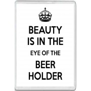 Beauty is in the Eye of the Beer Holder - Jumbo Fridge Magnet