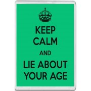 Keep Calm and Lie About your Age - Jumbo Fridge Magnet