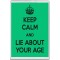 Keep Calm and Lie About your Age - Jumbo Fridge Magnet
