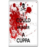 I Could Murder a Cuppa - Jumbo Fridge Magnet