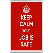 Keep Calm Your Job is Safe - Jumbo Fridge Magnet