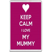 Keep Calm I Love my Mummy - Jumbo Fridge Magnet