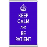 Keep Calm and Be Patient - Jumbo Fridge Magnet
