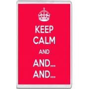 Keep Calm and And... And... - Jumbo Fridge Magnet