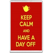 Keep Calm and Have a Day Off - Jumbo Fridge Magnet