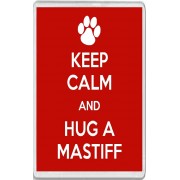 Keep Calm and Hug a Mastiff - Jumbo Fridge Magnet