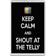 Keep Calm and Shout at the Telly - Jumbo Fridge Magnet