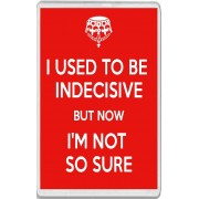 I Used to be Indecisive But now I'm Not so Sure - Jumbo Fridge Magnet
