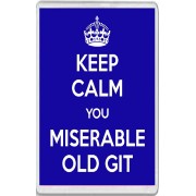 Keep Calm You Miserable Old Git - Jumbo Fridge Magnet