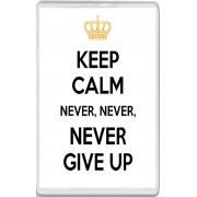 Keep Calm Never, Never, Never Give Up - Jumbo Fridge Magnet